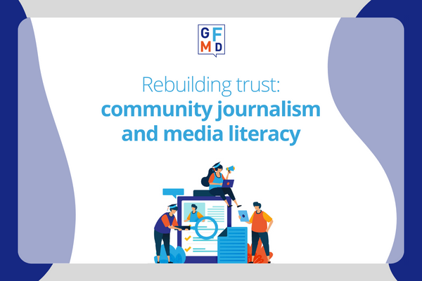 Banner showing GFMD logo, image of people cooperating, and article's title Rebuilding trust: community journalism and media literacy