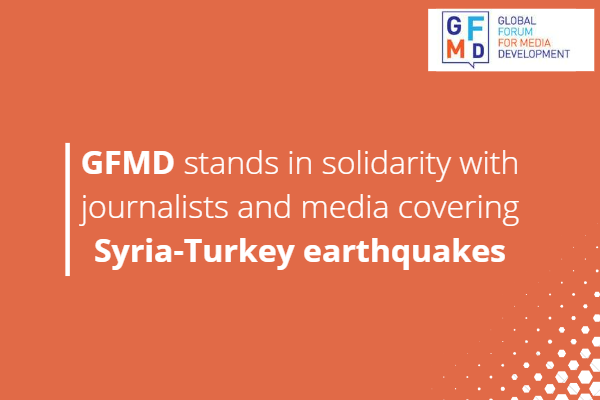 Graphics with heading reading GFMD stands in solidarity with journalists and media covering Syria-Turkey earthquakes