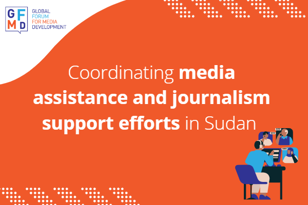 Coordinating media assistance and journalism support efforts in Sudan 